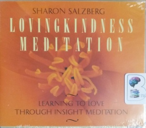 Lovingkindness Meditation - Learning to Love Through Insight Meditation written by Sharon Salzberg performed by Sharon Salzberg on CD (Unabridged)